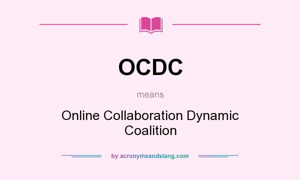 What does OCDC mean? It stands for Online Collaboration Dynamic Coalition
