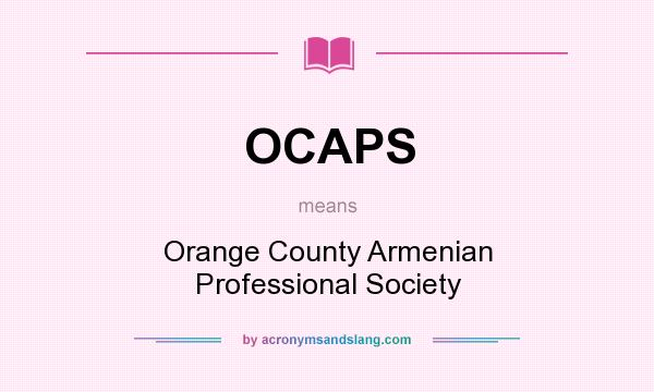 What does OCAPS mean? It stands for Orange County Armenian Professional Society