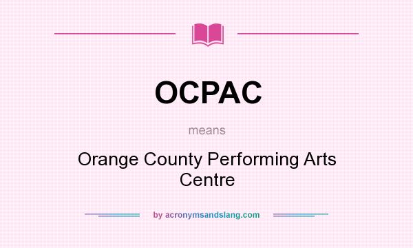 What does OCPAC mean? It stands for Orange County Performing Arts Centre