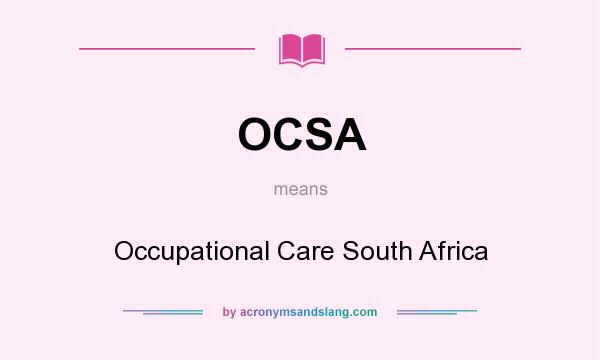 What does OCSA mean? It stands for Occupational Care South Africa
