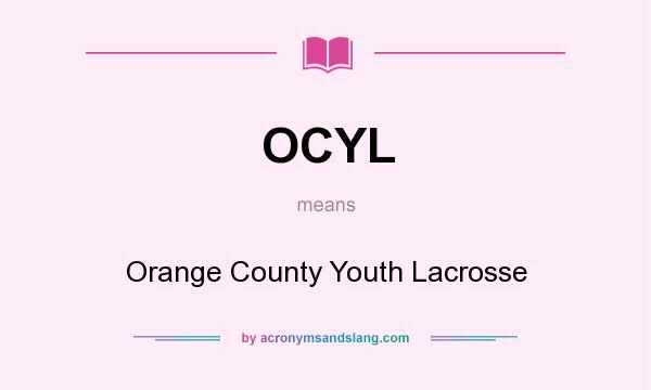What does OCYL mean? It stands for Orange County Youth Lacrosse