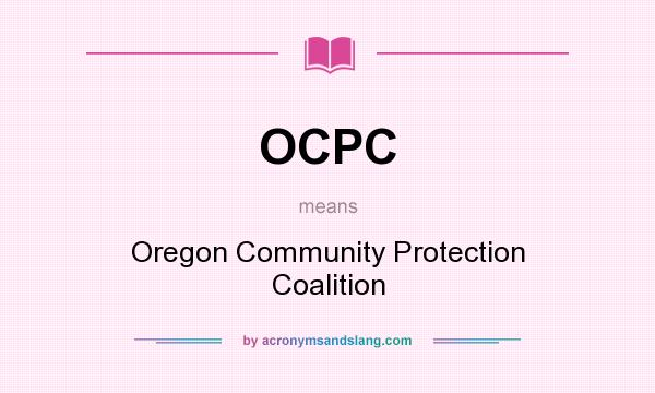 What does OCPC mean? It stands for Oregon Community Protection Coalition