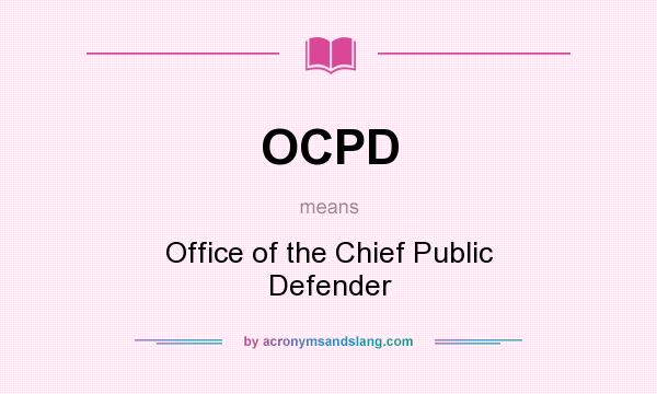 What does OCPD mean? It stands for Office of the Chief Public Defender