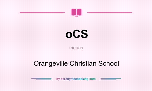 What does oCS mean? It stands for Orangeville Christian School