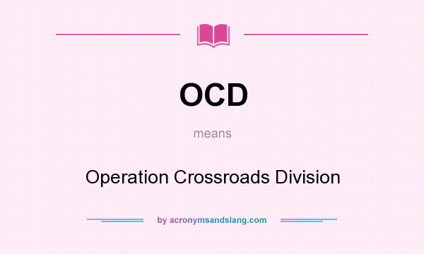 What does OCD mean? It stands for Operation Crossroads Division