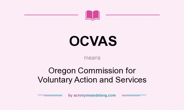 What does OCVAS mean? It stands for Oregon Commission for Voluntary Action and Services