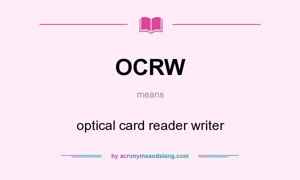 What does OCRW mean? It stands for optical card reader writer