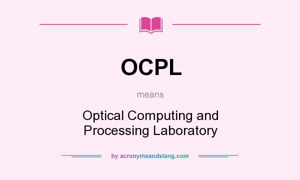 What does OCPL mean? It stands for Optical Computing and Processing Laboratory