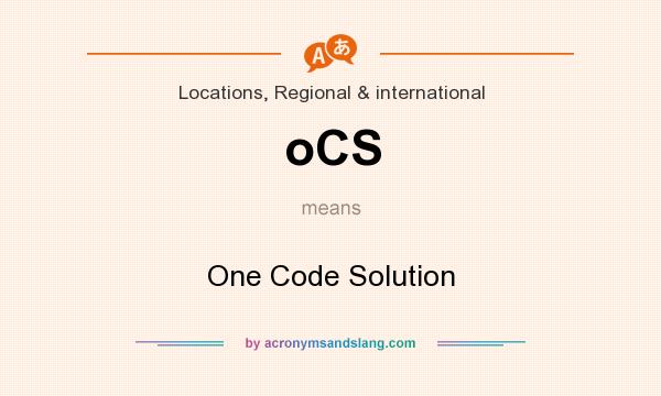 What does oCS mean? It stands for One Code Solution