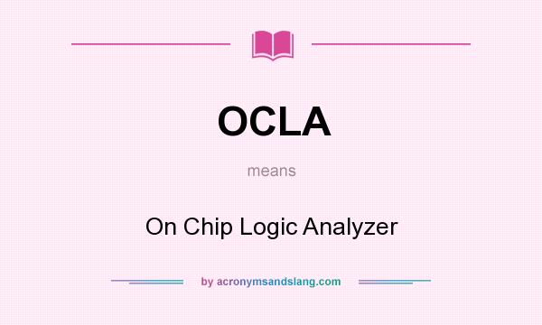 What does OCLA mean? It stands for On Chip Logic Analyzer