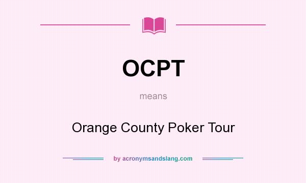 What does OCPT mean? It stands for Orange County Poker Tour