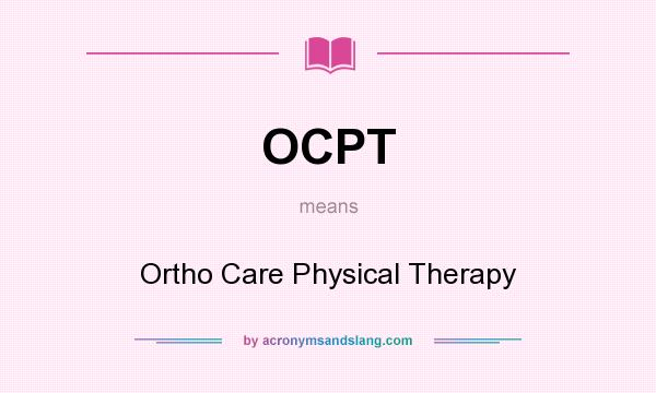 What does OCPT mean? It stands for Ortho Care Physical Therapy
