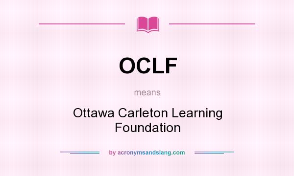 What does OCLF mean? It stands for Ottawa Carleton Learning Foundation
