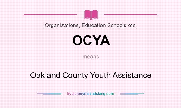 What does OCYA mean? It stands for Oakland County Youth Assistance