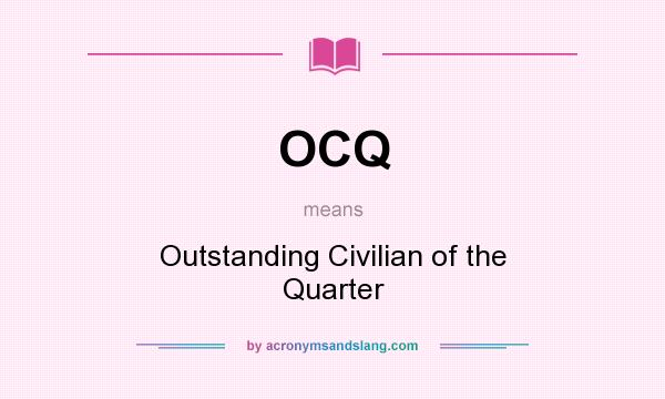 What does OCQ mean? It stands for Outstanding Civilian of the Quarter