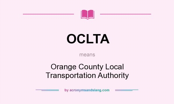 What does OCLTA mean? It stands for Orange County Local Transportation Authority