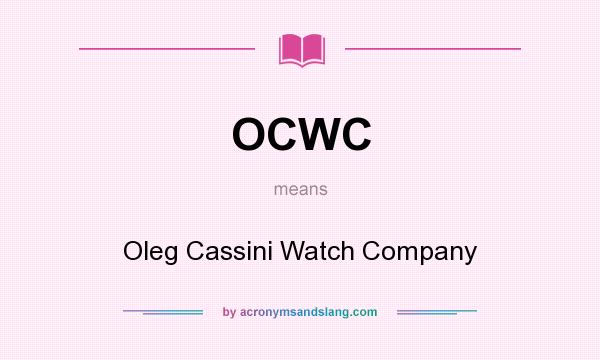 What does OCWC mean? It stands for Oleg Cassini Watch Company