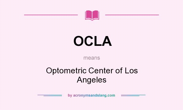 What does OCLA mean? It stands for Optometric Center of Los Angeles