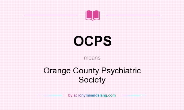 What does OCPS mean? It stands for Orange County Psychiatric Society