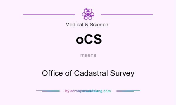 What does oCS mean? It stands for Office of Cadastral Survey