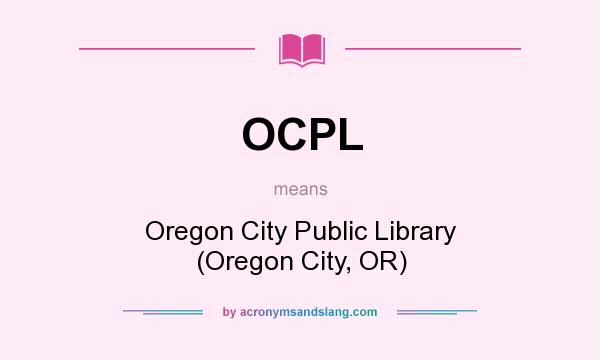 What does OCPL mean? It stands for Oregon City Public Library (Oregon City, OR)