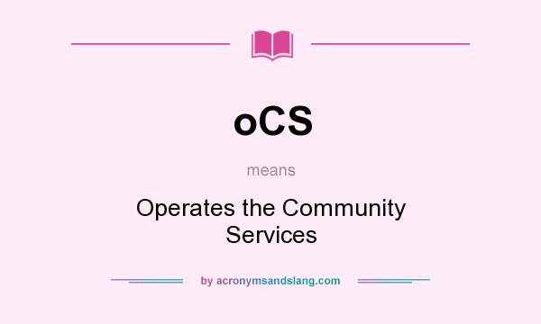 What does oCS mean? It stands for Operates the Community Services