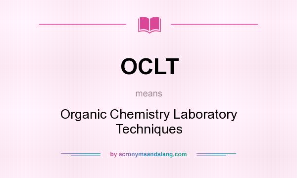 What does OCLT mean? It stands for Organic Chemistry Laboratory Techniques