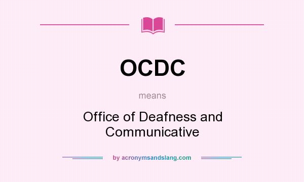 What does OCDC mean? It stands for Office of Deafness and Communicative