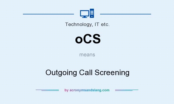 What does oCS mean? It stands for Outgoing Call Screening