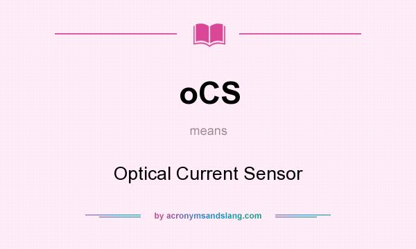 What does oCS mean? It stands for Optical Current Sensor
