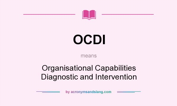 What does OCDI mean? It stands for Organisational Capabilities Diagnostic and Intervention
