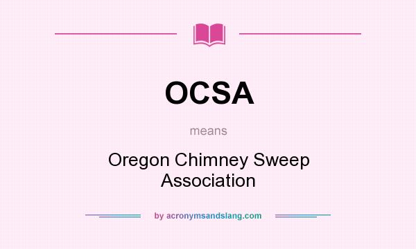 What does OCSA mean? It stands for Oregon Chimney Sweep Association