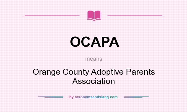 What does OCAPA mean? It stands for Orange County Adoptive Parents Association