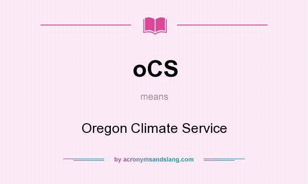 What does oCS mean? It stands for Oregon Climate Service
