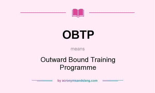 What does OBTP mean? It stands for Outward Bound Training Programme
