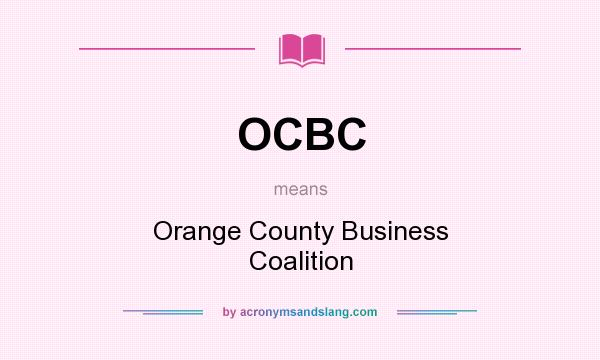 What does OCBC mean? It stands for Orange County Business Coalition