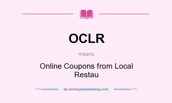 What does OCLR mean? It stands for Online Coupons from Local Restau