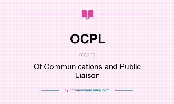 What does OCPL mean? It stands for Of Communications and Public Liaison