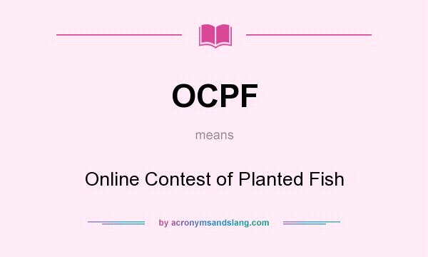 What does OCPF mean? It stands for Online Contest of Planted Fish