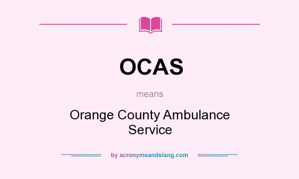 What does OCAS mean? It stands for Orange County Ambulance Service