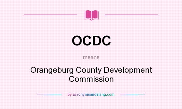 What does OCDC mean? It stands for Orangeburg County Development Commission