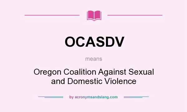 What does OCASDV mean? It stands for Oregon Coalition Against Sexual and Domestic Violence