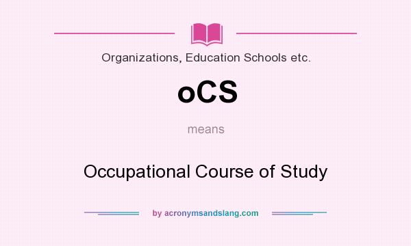 What does oCS mean? It stands for Occupational Course of Study