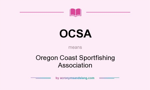 What does OCSA mean? It stands for Oregon Coast Sportfishing Association