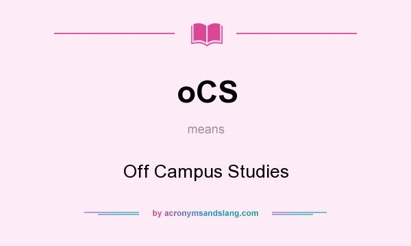 What does oCS mean? It stands for Off Campus Studies