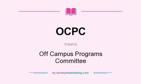 What does OCPC mean? It stands for Off Campus Programs Committee