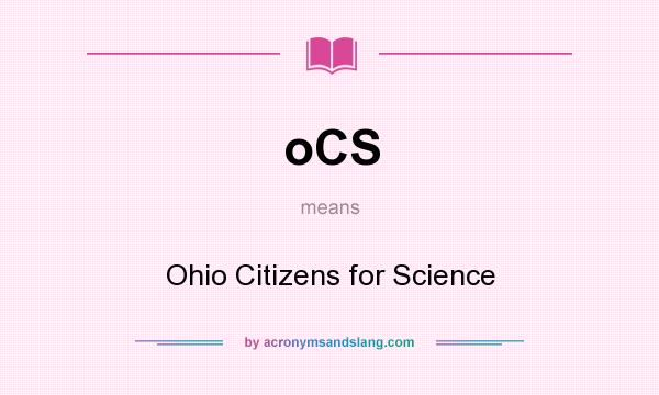 What does oCS mean? It stands for Ohio Citizens for Science