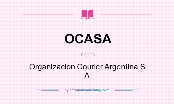 What does OCASA mean? It stands for Organizacion Courier Argentina S A