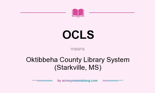 What does OCLS mean? It stands for Oktibbeha County Library System (Starkville, MS)