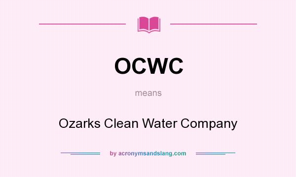 What does OCWC mean? It stands for Ozarks Clean Water Company